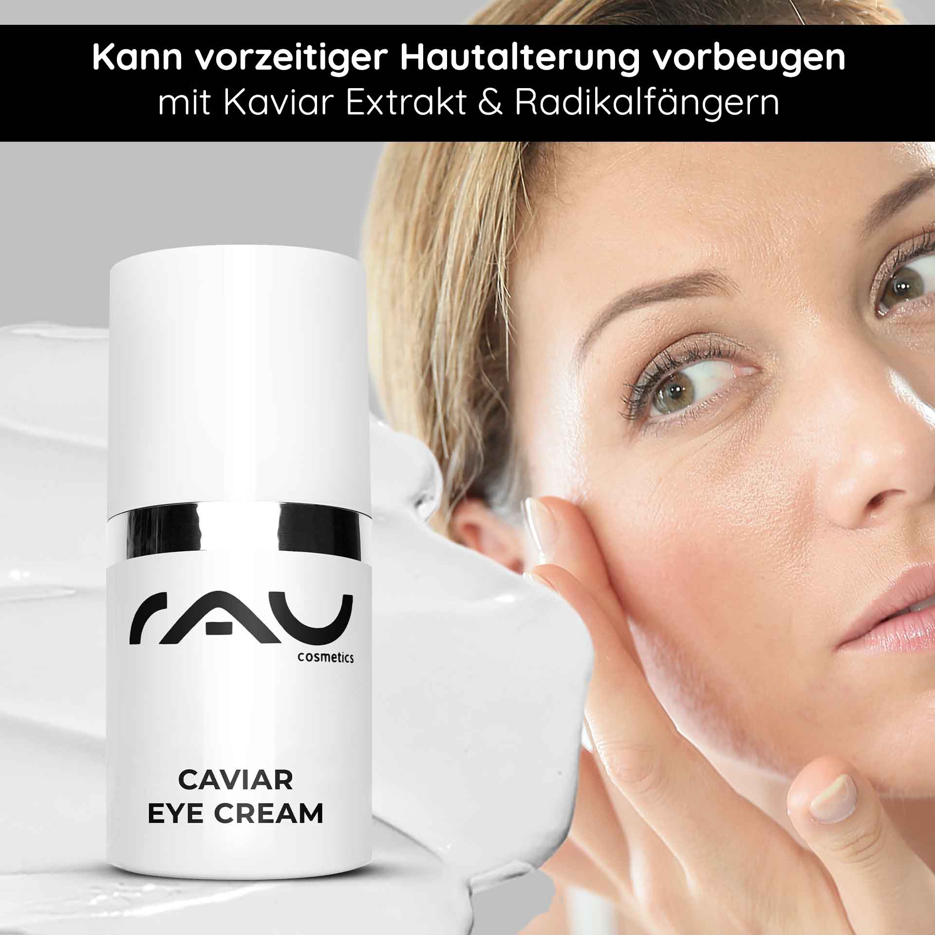 キャビア・アイクリーム 15ml 成熟した目元のために Verpackung der RAU Cosmetics Caviar Eye Cream mit Anti-Aging-Vorteilen. Abgebildet ist eine Frau, die die Creme auf ihr Gesicht aufträgt und dabei die Feuchtigkeitsversorgung und Hautverjüngung betont.