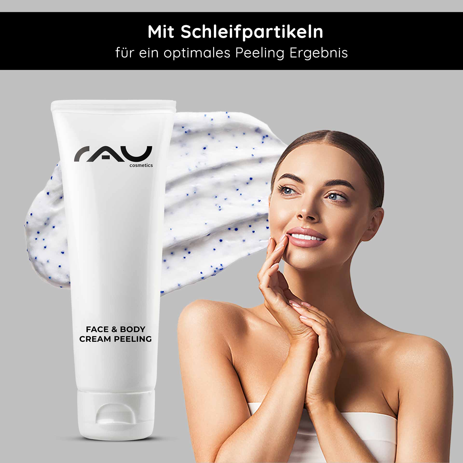 フェイス&ボディ クリームピーリング 75ml メカニカルピーリング RAU Cosmetics Face & Body Cream Peeling-Tube mit Peelingpartikeln, Frau berührt sanft ihr Gesicht und zeigt die Vorteile der Hautpflege und glatte Haut.